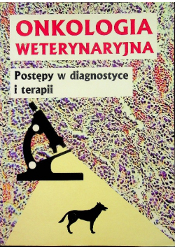 Onkologia weterynaryjna Postępy w diagnostyce i terapii