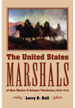 The United States Marshals of New Mexico and Arizona Territories, 1846-1912