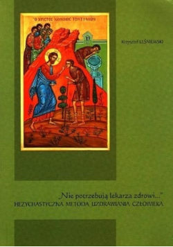 Nie potrzebują lekarza zdrowi Hezychastyczna metody uzdrowienia człowieka