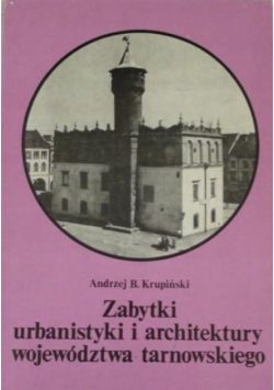 Zabytki urbanistyki i architektury województwa tarnowskiego