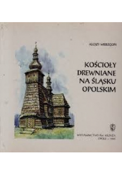 Kościoły drewniane na Śląsku Opolskim Autograf autora
