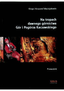 Na tropach dawnego górnictwa Gór i pogórza kaczawskiego