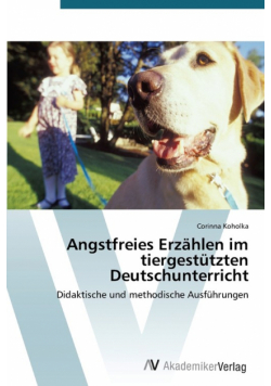 Angstfreies Erzählen im tiergestützten Deutschunterricht