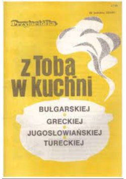 Z tobą w kuchni bułgarskiej greckiej jugosławiańskiej tureckiej