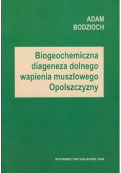 Biogeochemiczna diageneza dolnego wapienia muszlowego Opolszczyzny
