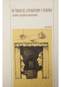 W świecie literatury i teatru Sztuka współuczestnictwa