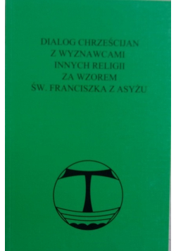 Dialog Chrześcijan z wyznawcami innych religii za wzorem św Franciszka z Asyżu