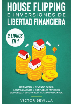 House flipping e inversiones de libertad financiera (actualizado) 2 libros en 1