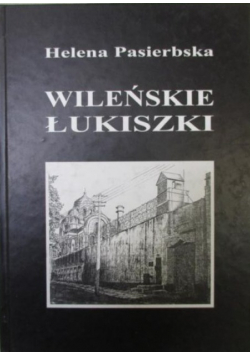 Wileńskie Łukiszki na tle wydarzeń lat wojny 1939 do 1944