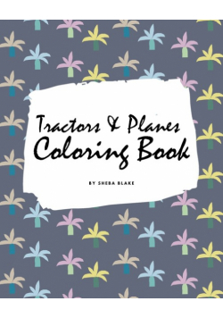 Tractors, Planes and Cars Coloring Book for Children (8x10 Coloring Book / Activity Book)