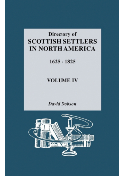 Directory of Scottish Settlers in North America, 1625-1825. Volume IV