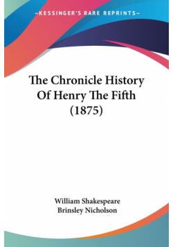 The Chronicle History Of Henry The Fifth (1875)