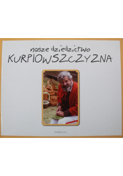 Nasze dziedzictwo Kurpiowszczyzna