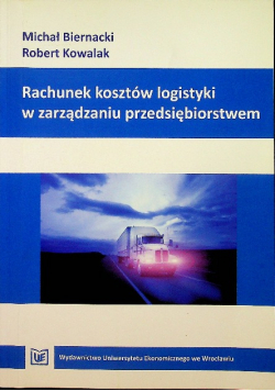 Rachunek kosztów logistyki w zarządzaniu przedsiębiorstwem