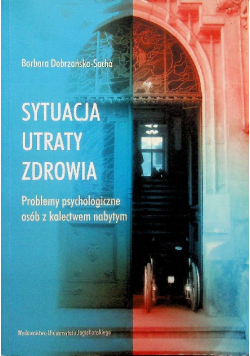 Sytuacja utraty zdrowia Problemy psychologiczne osób z kalectwem nabytym