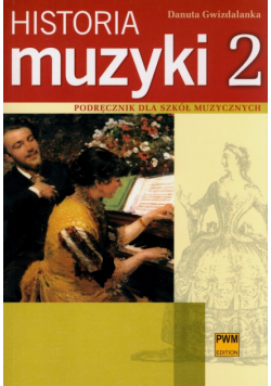 Historia muzyki 2 Podręcznik dla szkół muzycznych