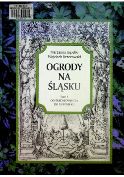 Ogrody na Śląsku Tom 1