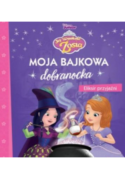 Moja bajkowa dobranocka. Eliksir przyjaźni