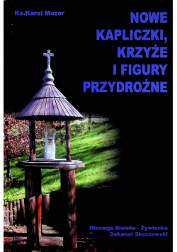 Nowe kapliczki krzyże i figury przydrożne