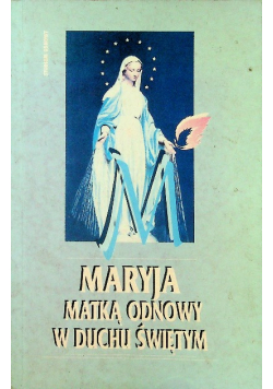 Maryja Matka odnowy w Duchu Świętym