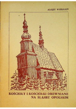 Kościoły i kościółki drewniane na Śląsku Opolskim