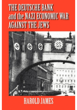 The Deutsche Bank and the Nazi Economic War Against the Jews