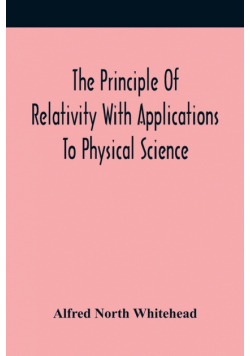 The Principle Of Relativity With Applications To Physical Science
