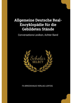 Allgemeine Deutsche Real-Encyklopädie für die Gebildeten Stände