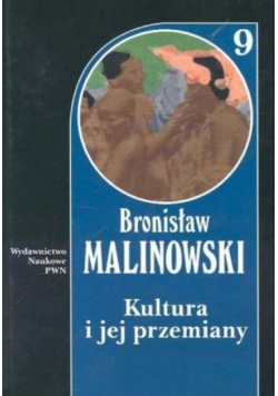 Malinowski Dzieła Tom 9 Kultura i jej przemiany