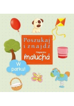 Poszukaj i znajdź. Książeczka malucha - W parku