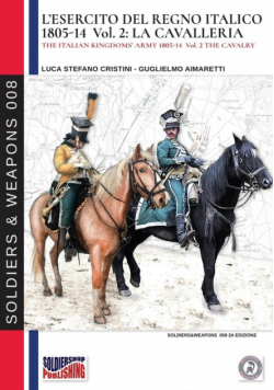 L'esercito del Regno Italico 1805-1814. Vol. 2 la Cavalleria