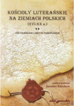 Kościoły luterańskie na ziemiach polskich XVI - XX w tom 2