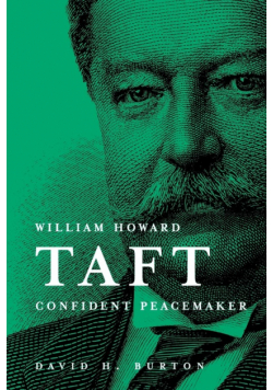 William Howard Taft Confident Peacemaker
