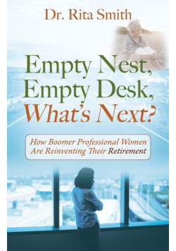Empty Nest, Empty Desk, What's Next? How Boomer Professional Women Are Reinventing Their Retirement