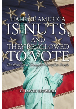Half of America Is Nuts, and They're Allowed to Vote