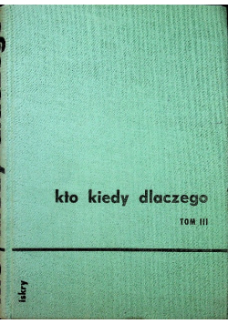 Kto kiedy dlaczego tom III