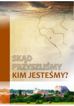 Skąd przyszliśmy Kim jesteśmy