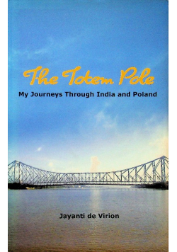 The Totem Pole My Journey Through India and Poland