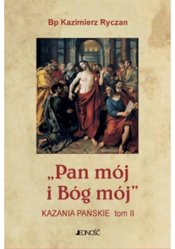 Pan mój i Bóg mój. Kazania Pańskie T.2