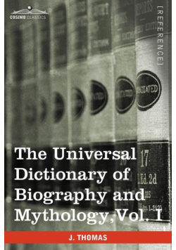 The Universal Dictionary of Biography and Mythology, Vol. I (in Four Volumes)