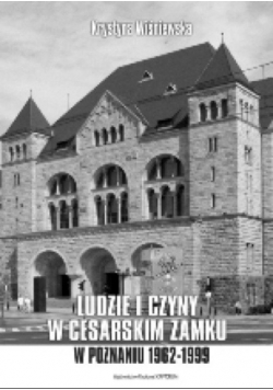 Ludzie i czyny w cesarskim zamku w Poznaniu 1962 1999