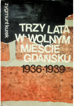 Trzy lata w wolnym mieście Gdańsku 1936 - 1939