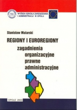Regiony i euroregiony zagadnienia organizacyjne prawne administracyjne