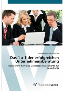 Das 1 x 1 der erfolgreichen Unternehmensberatung