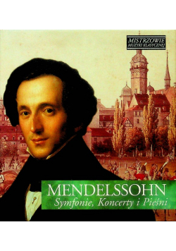 Mistrzowie muzyki klasycznej  Mendelssohn symfonie koncerty i pieśni z CD