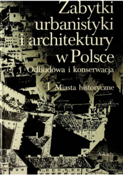 Zabytki urbanistyki i architektury w Polsce Odbudowa i konserwacja 1 Miasta historyczne