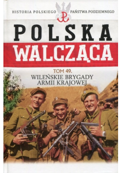 Polska Walcząca Tom 49 Wileńskie Brygady Armii Krajowej