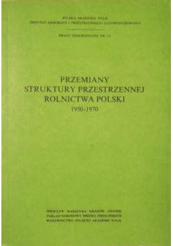 Przemiany struktury przestrzennej rolnictwa Polski 1950 - 1970