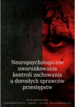 Neuropsychologiczne uwarunkowania kontroli zachowania u dorosłych sprawców przestępstw