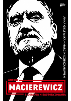 Antoni Macierewicz. Biografia nieautoryzowana